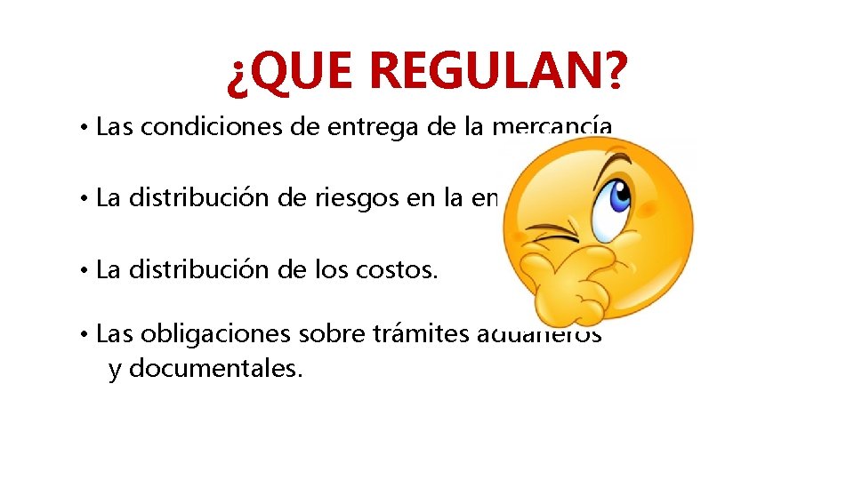 ¿QUE REGULAN? • Las condiciones de entrega de la mercancía • La distribución de