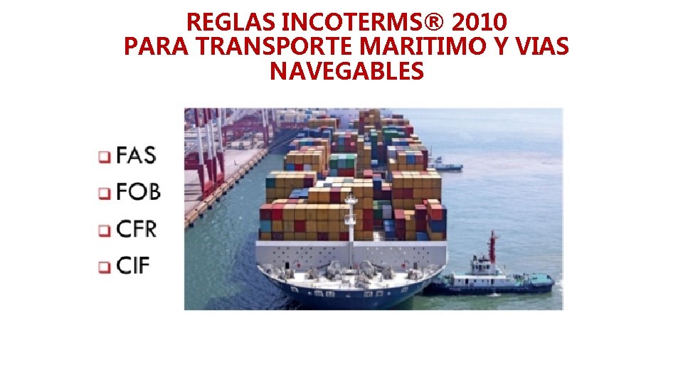 REGLAS INCOTERMS® 2010 PARA TRANSPORTE MARITIMO Y VIAS NAVEGABLES 