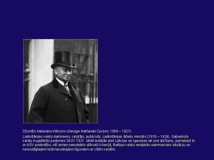 Džordžs Natanjels Kērzons (George Nathaniel Curzon; 1859 – 1927). Lielbritānijas valsts darbinieks, ceļotājs, publicists.