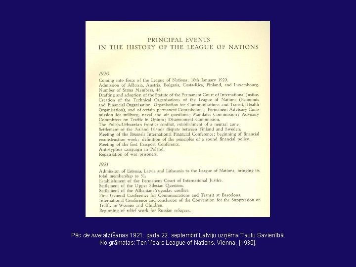 Pēc de iure atzīšanas 1921. gada 22. septembrī Latviju uzņēma Tautu Savienībā. No grāmatas: