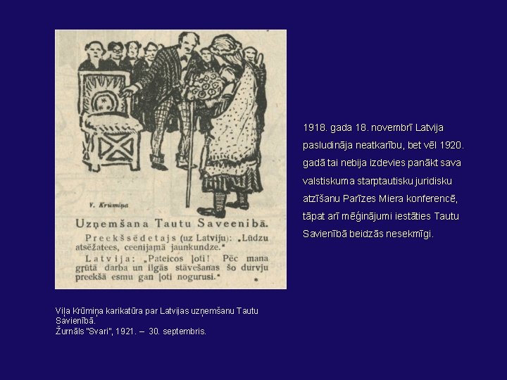 1918. gada 18. novembrī Latvija pasludināja neatkarību, bet vēl 1920. gadā tai nebija izdevies