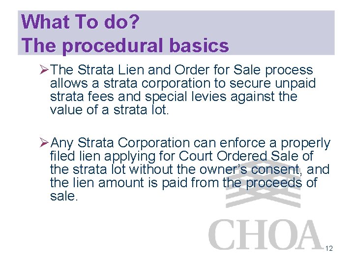 What To do? The procedural basics ØThe Strata Lien and Order for Sale process