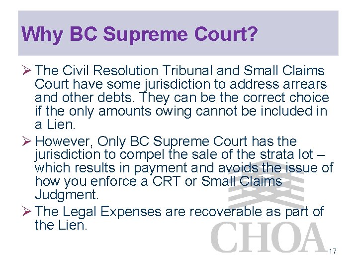 Why BC Supreme Court? Ø The Civil Resolution Tribunal and Small Claims Court have