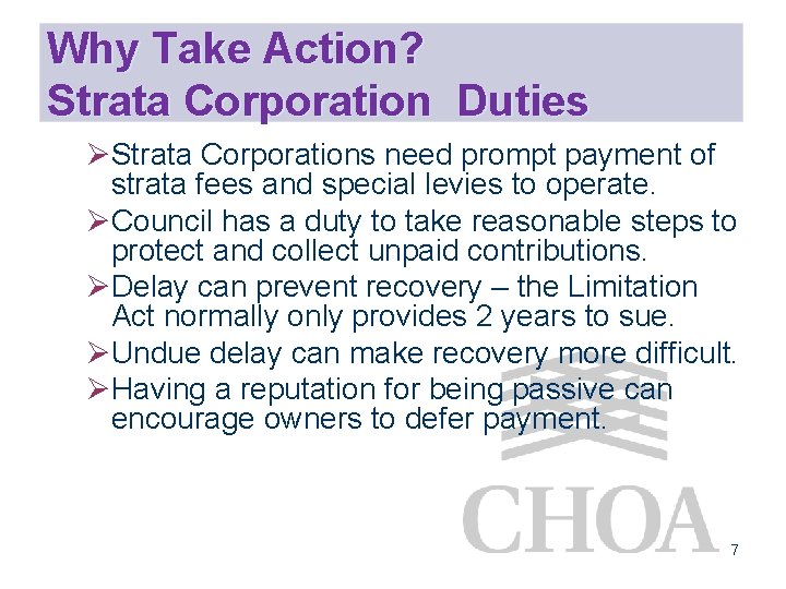 Why Take Action? Strata Corporation Duties ØStrata Corporations need prompt payment of strata fees