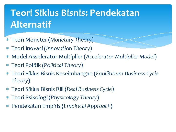 Teori Siklus Bisnis: Pendekatan Alternatif Teori Moneter (Monetary Theory) Teori Inovasi (Innovation Theory) Model