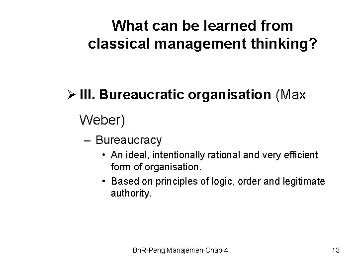 What can be learned from classical management thinking? Ø III. Bureaucratic organisation (Max Weber)