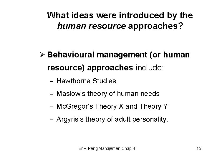 What ideas were introduced by the human resource approaches? Ø Behavioural management (or human