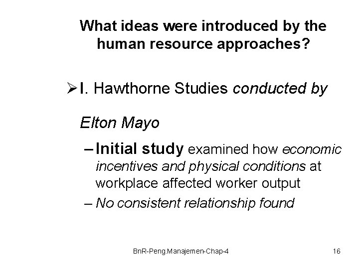What ideas were introduced by the human resource approaches? Ø I. Hawthorne Studies conducted