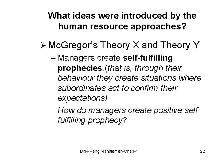 What ideas were introduced by the human resource approaches? Ø Mc. Gregor’s Theory X