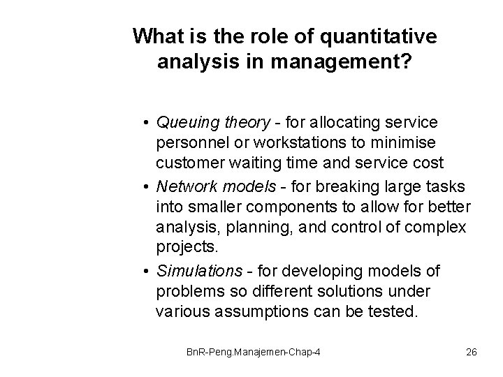 What is the role of quantitative analysis in management? • Queuing theory - for