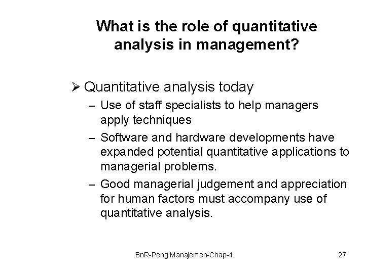 What is the role of quantitative analysis in management? Ø Quantitative analysis today –