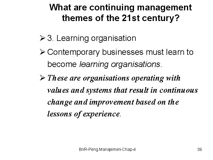 What are continuing management themes of the 21 st century? Ø 3. Learning organisation