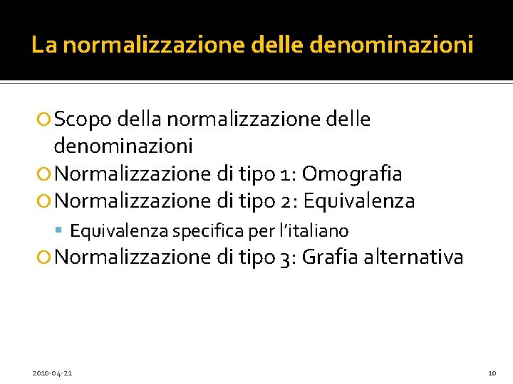 La normalizzazione delle denominazioni Scopo della normalizzazione delle denominazioni Normalizzazione di tipo 1: Omografia