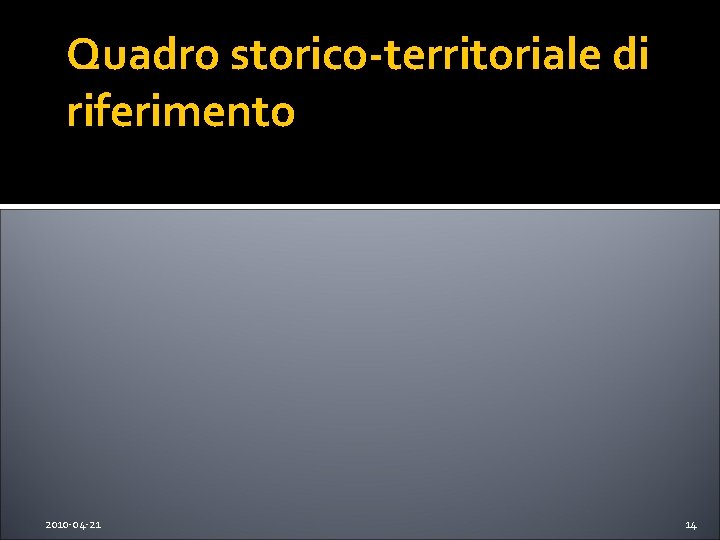 Quadro storico-territoriale di riferimento 2010 -04 -21 14 