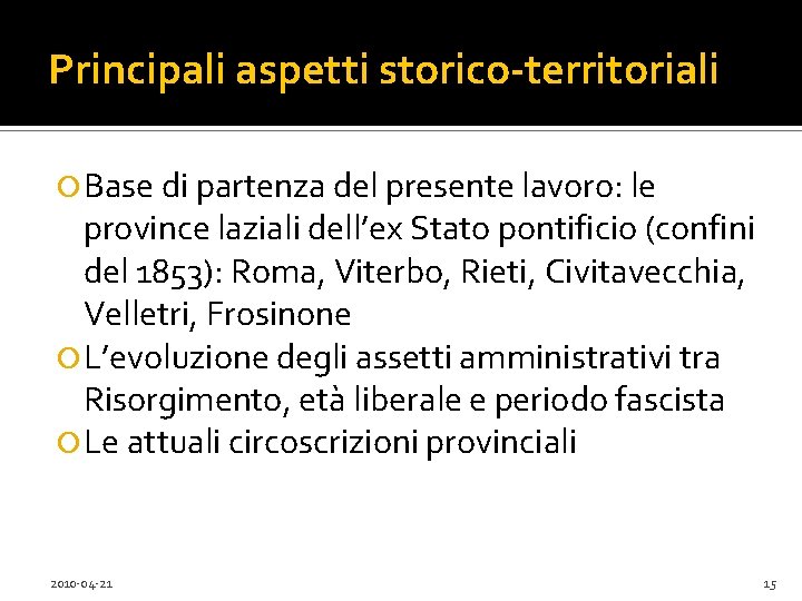 Principali aspetti storico-territoriali Base di partenza del presente lavoro: le province laziali dell’ex Stato
