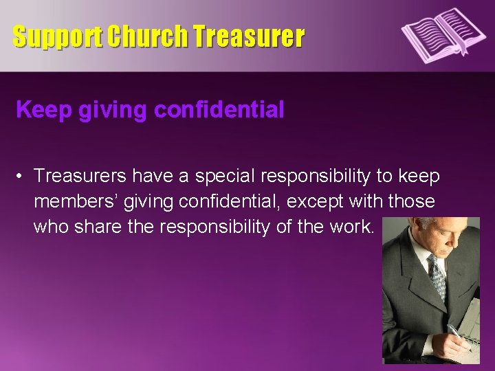 Support Church Treasurer Keep giving confidential • Treasurers have a special responsibility to keep