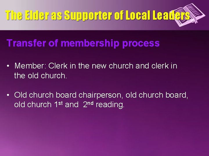 The Elder as Supporter of Local Leaders Transfer of membership process • Member: Clerk