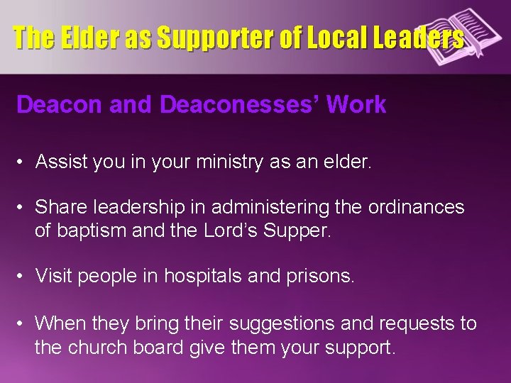 The Elder as Supporter of Local Leaders Deacon and Deaconesses’ Work • Assist you