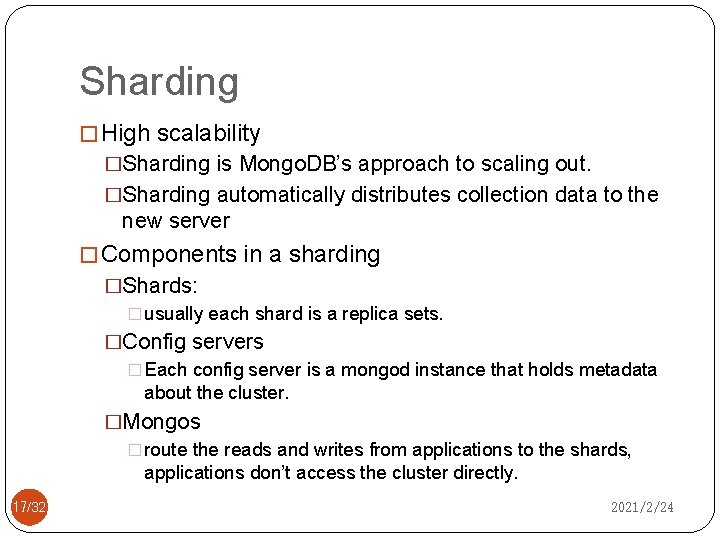 Sharding � High scalability �Sharding is Mongo. DB’s approach to scaling out. �Sharding automatically