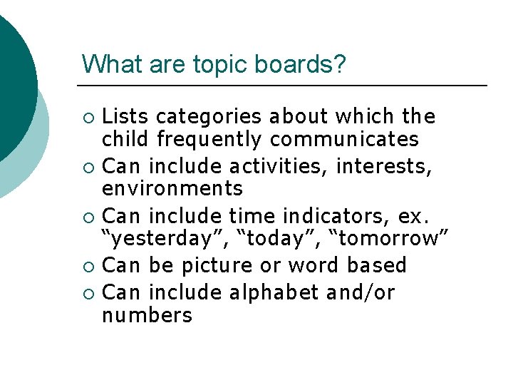 What are topic boards? Lists categories about which the child frequently communicates ¡ Can