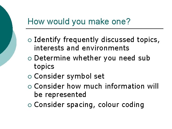 How would you make one? Identify frequently discussed topics, interests and environments ¡ Determine
