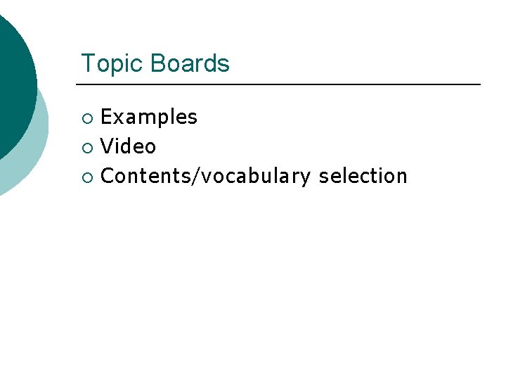Topic Boards Examples ¡ Video ¡ Contents/vocabulary selection ¡ 