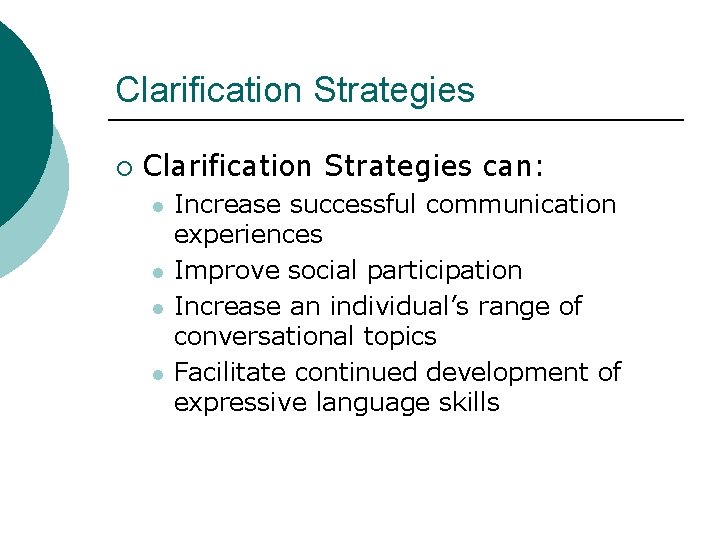 Clarification Strategies ¡ Clarification Strategies can: l l Increase successful communication experiences Improve social
