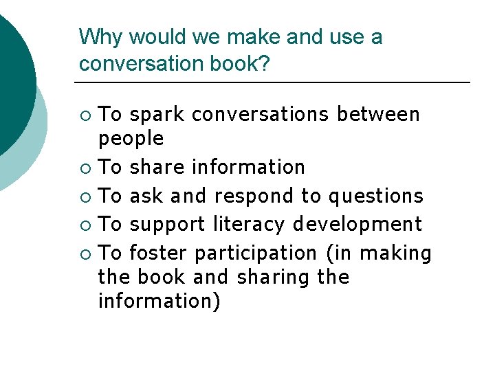 Why would we make and use a conversation book? To spark conversations between people