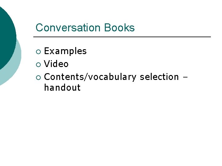 Conversation Books Examples ¡ Video ¡ Contents/vocabulary selection – handout ¡ 