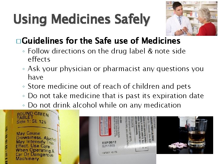 Using Medicines Safely � Guidelines for the Safe use of Medicines ◦ Follow directions