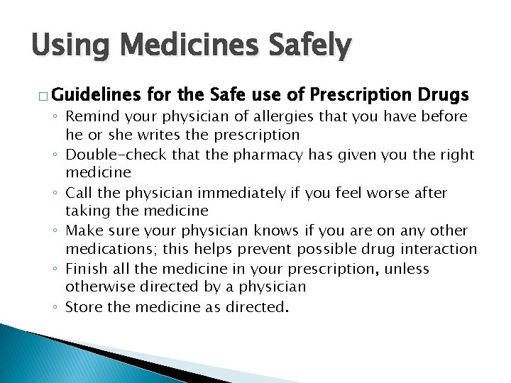 Using Medicines Safely � Guidelines for the Safe use of Prescription Drugs ◦ Remind