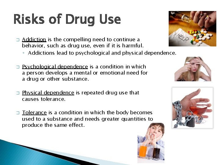 Risks of Drug Use � � Addiction is the compelling need to continue a