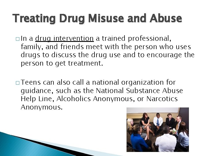 Treating Drug Misuse and Abuse � In a drug intervention a trained professional, family,