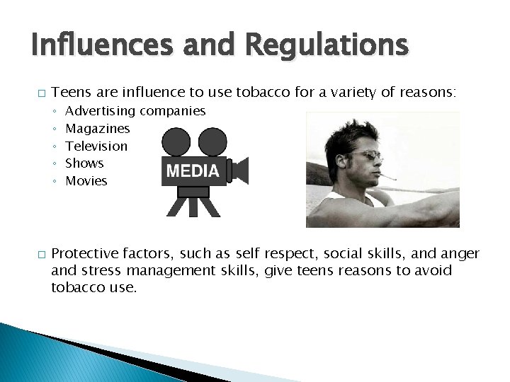 Influences and Regulations � Teens are influence to use tobacco for a variety of