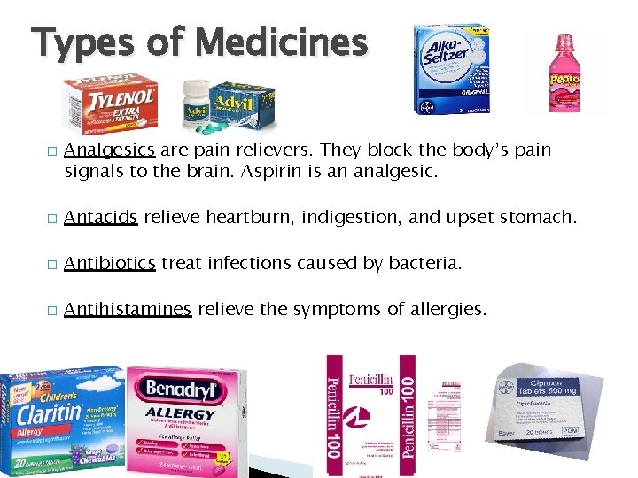 Types of Medicines � Analgesics are pain relievers. They block the body’s pain signals