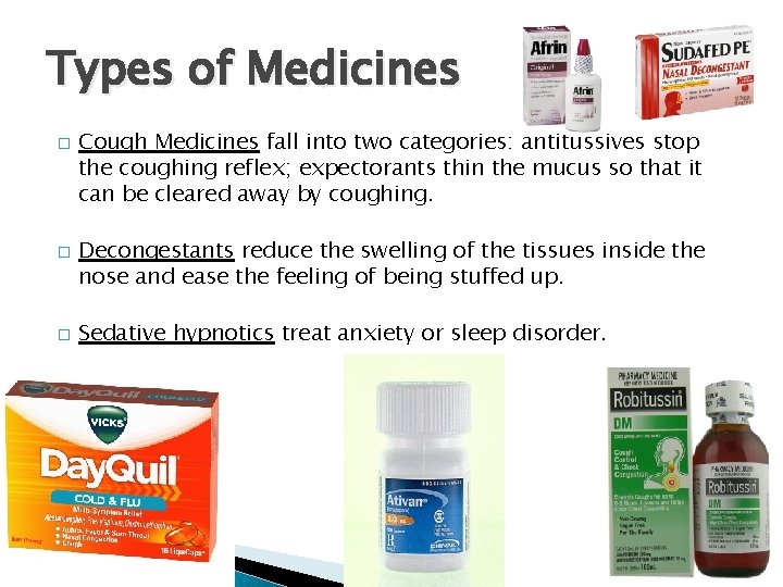 Types of Medicines � � � Cough Medicines fall into two categories: antitussives stop