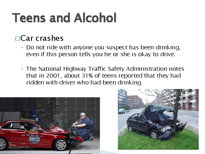 Teens and Alcohol � Car crashes ◦ Do not ride with anyone you suspect