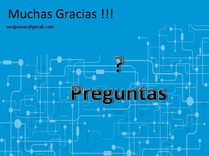 Muchas Gracias !!! sergiomat@gmail. com ? Preguntas 