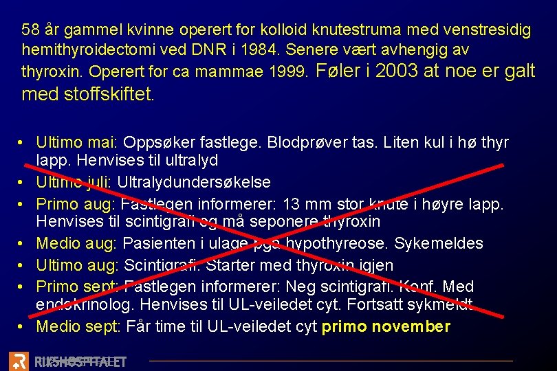 58 år gammel kvinne operert for kolloid knutestruma med venstresidig hemithyroidectomi ved DNR i
