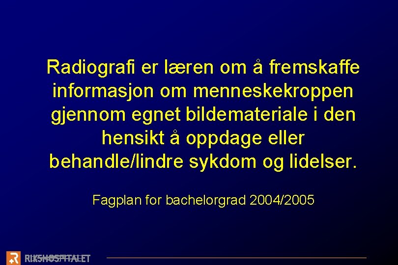 Radiografi er læren om å fremskaffe informasjon om menneskekroppen gjennom egnet bildemateriale i den