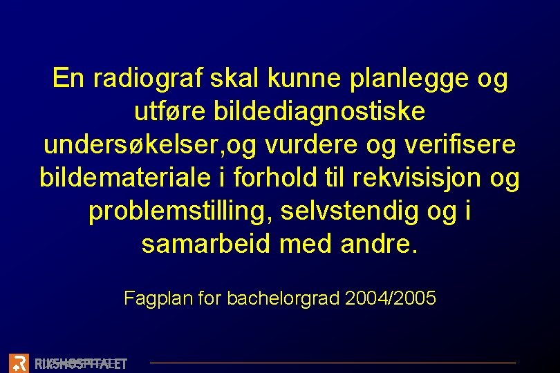 En radiograf skal kunne planlegge og utføre bildediagnostiske undersøkelser, og vurdere og verifisere bildemateriale