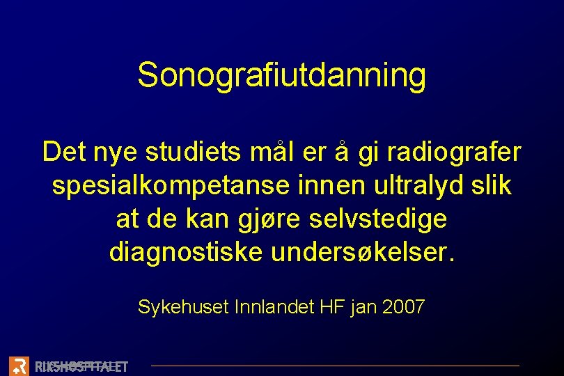 Sonografiutdanning Det nye studiets mål er å gi radiografer spesialkompetanse innen ultralyd slik at