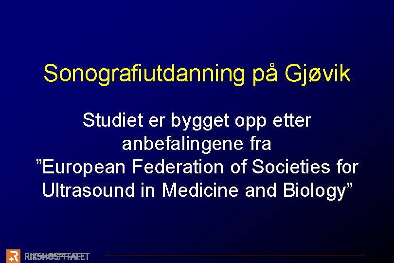 Sonografiutdanning på Gjøvik Studiet er bygget opp etter anbefalingene fra ”European Federation of Societies