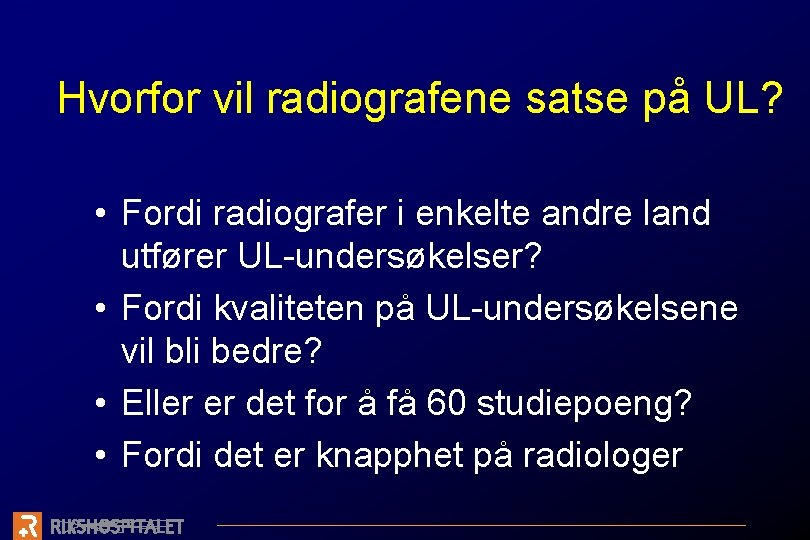 Hvorfor vil radiografene satse på UL? • Fordi radiografer i enkelte andre land utfører
