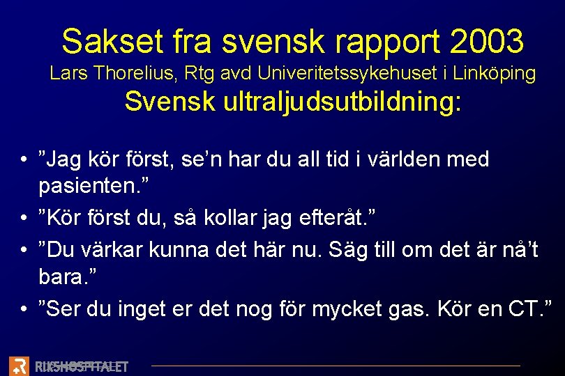 Sakset fra svensk rapport 2003 Lars Thorelius, Rtg avd Univeritetssykehuset i Linköping Svensk ultraljudsutbildning: