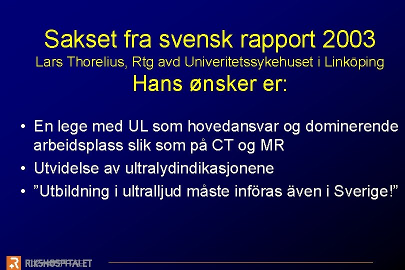 Sakset fra svensk rapport 2003 Lars Thorelius, Rtg avd Univeritetssykehuset i Linköping Hans ønsker