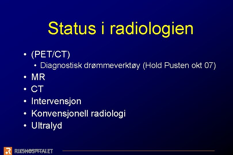 Status i radiologien • (PET/CT) • Diagnostisk drømmeverktøy (Hold Pusten okt 07) • •