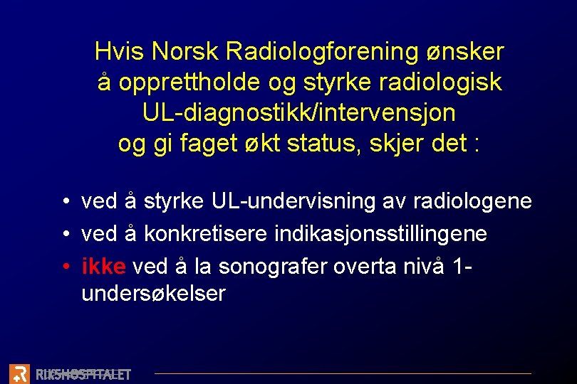 Hvis Norsk Radiologforening ønsker å opprettholde og styrke radiologisk UL-diagnostikk/intervensjon og gi faget økt