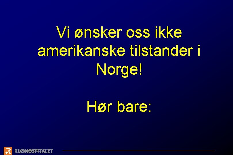 Vi ønsker oss ikke amerikanske tilstander i Norge! Hør bare: 