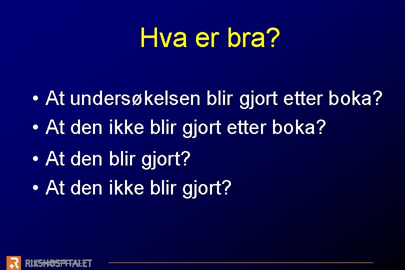 Hva er bra? • At undersøkelsen blir gjort etter boka? • At den ikke
